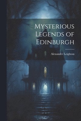 Alexander Leighton - Mysterious Legends of Edinburgh, Häftad