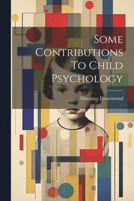 Margaret Drummond - Some Contributions To Child Psychology, Häftad. Tillgänglighet: Lägg i varukorg