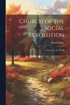 Bouck White - Church of the Social Revolution; a Message to the World, Häftad. Tillgänglighet: Lägg i varukorg