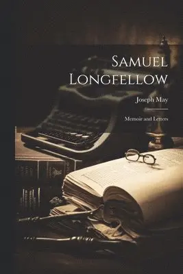 Joseph May - Samuel Longfellow, Häftad. Tillgänglighet: Lägg i varukorg