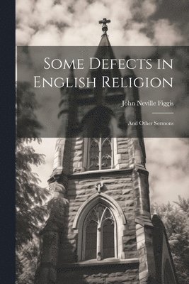 John Neville Figgis - Some Defects in English Religion, Häftad