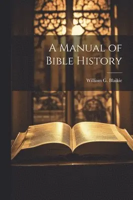 William G Blaikie - Manual of Bible History, Häftad. Tillgänglighet: Lägg i varukorg