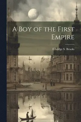 Elbridge S Brooks - Boy of the First Empire, Häftad. Tillgänglighet: Lägg i varukorg