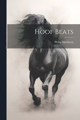 Philip Hichborn - Hoof Beats, Häftad. Tillgänglighet: Lägg i varukorg