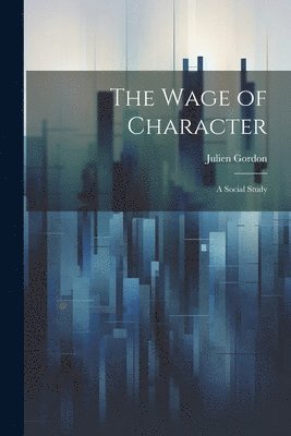 Julien Gordon - Wage of Character, Häftad. Tillgänglighet: Lägg i varukorg