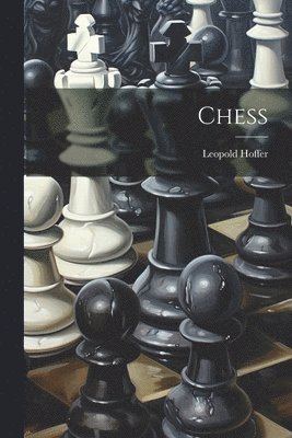 Leopold Hoffer - Chess, Häftad. Tillgänglighet: Lägg i varukorg