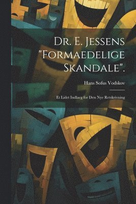 Dr. E. Jessens "Formaedelige Skandale".