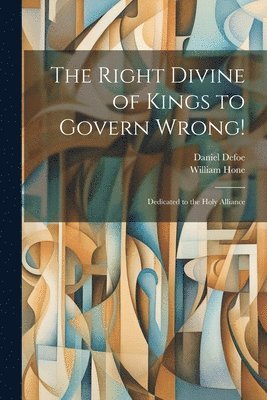 Daniel Defoe, William Hone - Right Divine of Kings to Govern Wrong!, Häftad