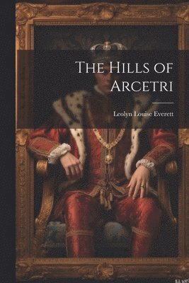 Leolyn Louise Everett - Hills of Arcetri, Häftad. Tillgänglighet: Lägg i varukorg