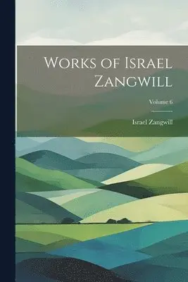 Israel Zangwill - Works of Israel Zangwill; Volume 6, Häftad. Tillgänglighet: Lägg i varukorg