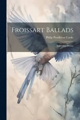 Philip Pendleton Cooke - Froissart Ballads, Häftad. Tillgänglighet: Lägg i varukorg