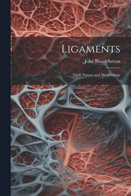 John Bland-Sutton - Ligaments; Their Nature and Morphology, Häftad. Tillgänglighet: Lägg i varukorg
