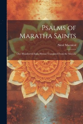 Nicol MacNicol - Psalms of Maratha Saints; one Hundred & Eight Hymns Translated From the Marathi, Häftad. Tillgänglighet: Lägg i varukorg