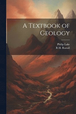 R H 1871-1950 Rastall, Philip Lake - Textbook of Geology, Häftad. Tillgänglighet: Lägg i varukorg