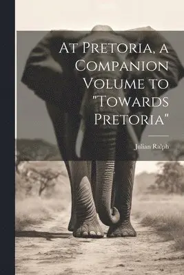 Julian Ralph - At Pretoria, a Companion Volume to "Towards Pretoria", Häftad. Tillgänglighet: Lägg i varukorg