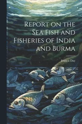 Francis Day - Report on the sea Fish and Fisheries of India and Burma, Häftad. Tillgänglighet: Lägg i varukorg