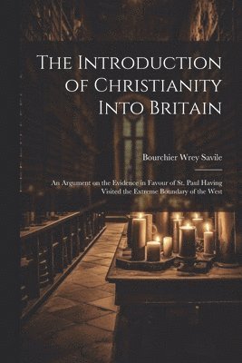 Bourchier Wrey Savile - Introduction of Christianity Into Britain, Häftad. Tillgänglighet: Lägg i varukorg