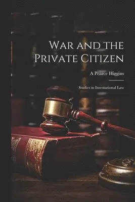 A Pearce 1865-1935 Higgins - War and the Private Citizen; Studies in International Law, Häftad. Tillgänglighet: Lägg i varukorg