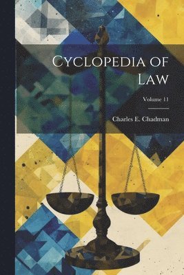 Charles E B 1873 Chadman - Cyclopedia of law; Volume 11, Häftad. Tillgänglighet: Lägg i varukorg