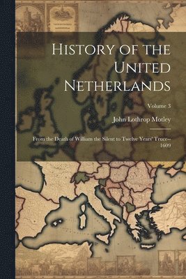 John Lothrop Motley - History of the United Netherlands, Häftad