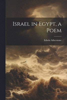 Edwin Atherstone - Israel in Egypt, a Poem, Häftad. Tillgänglighet: Lägg i varukorg