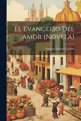 Enrique Gómez Carrillo - evangelio del amor (novela), Häftad