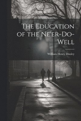 William Henry Dooley - Education of the Ne'er-do-well, Häftad. Tillgänglighet: Lägg i varukorg