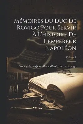 Anne-Jean-Marie-René Duc de Ro Savary - Mémoires du Duc de Rovigo pour servir à l'histoire de l'empereur Napoléon; Volume 1, Häftad. Tillgänglighet: Lägg i varukorg