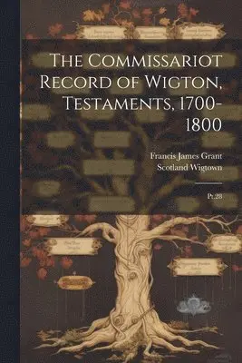 Scotland Wigtown, Francis James Grant - Commissariot Record of Wigton, Testaments, 1700-1800, Häftad. Tillgänglighet: Lägg i varukorg