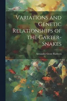 Alexander Grant Ruthven - Variations and Genetic Relationships of the Garter-snakes, Häftad. Tillgänglighet: Lägg i varukorg