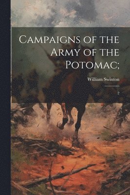 William Swinton - Campaigns of the Army of the Potomac;, Häftad
