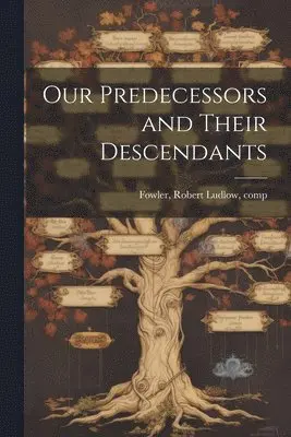 Robert Ludlow Fowler - Our Predecessors and Their Descendants, Häftad. Tillgänglighet: Lägg i varukorg
