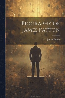 James Patton - Biography of James Patton, Häftad. Tillgänglighet: Lägg i varukorg