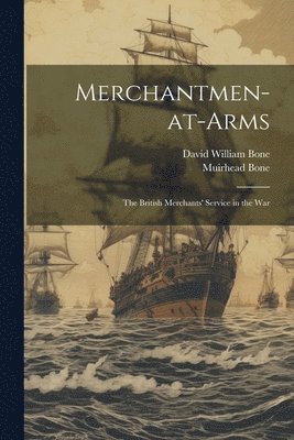 David William Bone, Muirhead Bone - Merchantmen-at-arms; the British Merchants' Service in the War, Häftad. Tillgänglighet: Lägg i varukorg