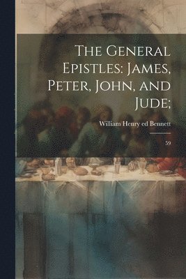 William Henry Bennett - General Epistles, Häftad. Tillgänglighet: Lägg i varukorg