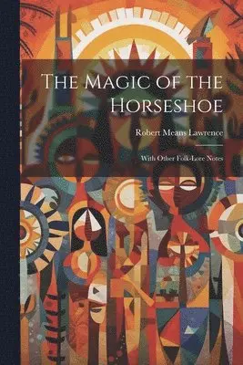 Robert Means Lawrence - Magic of the Horseshoe, Häftad. Tillgänglighet: Lägg i varukorg