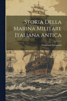 Francesco Corazzini - Storia della marina militare Italiana antica, Häftad. Tillgänglighet: Lägg i varukorg
