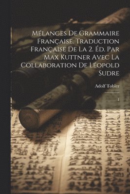 Adolf Tobler - Mélanges de grammaire française. Traduction française de la 2. éd. par Max Kuttner avec la collaboration de Léopold Sudre, Häftad