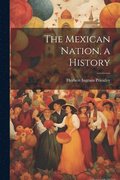 The Mexican Nation, a History