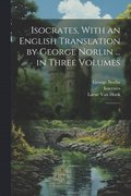 Isocrates, With an English Translation by George Norlin ... in Three Volumes