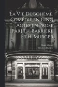 vie de boh�me, com�die en cinq actes en prose [par] Th. Barri�re et H. Murger