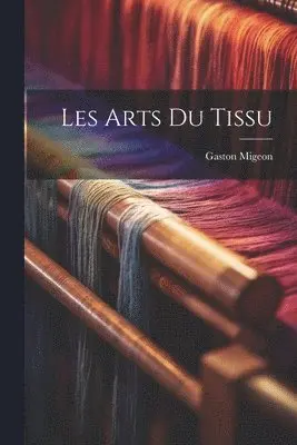 Gaston Migeon - Les arts du tissu, Häftad. Tillgänglighet: Lägg i varukorg