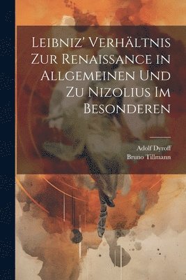Bruno Tillmann, Adolf Dyroff - Leibniz' Verhältnis zur Renaissance in allgemeinen und zu Nizolius im besonderen, Häftad. Tillgänglighet: Lägg i varukorg