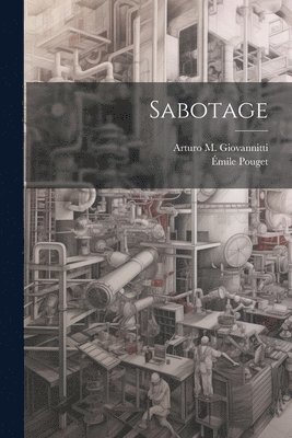 Émile Pouget, Arturo M Giovannitti - Sabotage, Häftad. Tillgänglighet: Lägg i varukorg