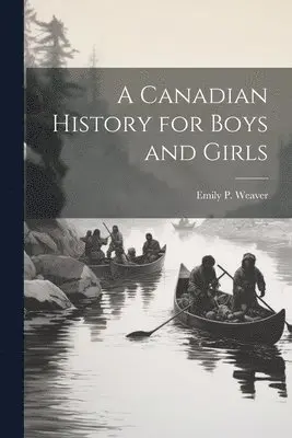 Emily Poynton Weaver - Canadian History for Boys and Girls, Häftad. Tillgänglighet: Lägg i varukorg