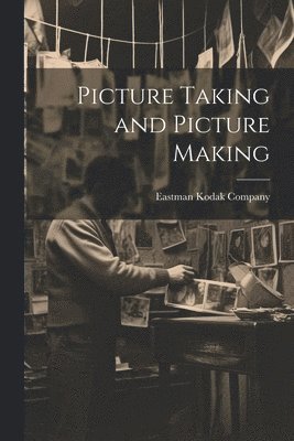 Eastman Kodak Company - Picture Taking and Picture Making, Häftad