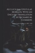 Ad Lucilium epistulae morales. With an English translation by Richard M. Gummere