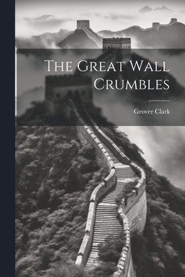 Grover Clark - Great Wall Crumbles, Häftad