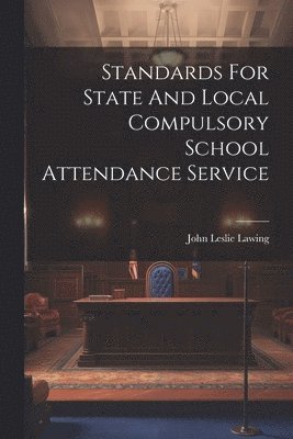 John Leslie Lawing - Standards For State And Local Compulsory School Attendance Service, Häftad. Tillgänglighet: Lägg i varukorg