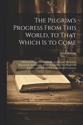 John Bunyan - Pilgrim's Progress From This World, to That Which is to Come, Häftad